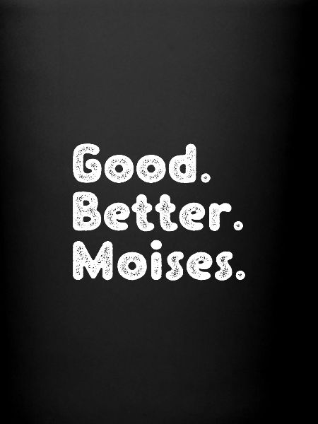 Good better Moises