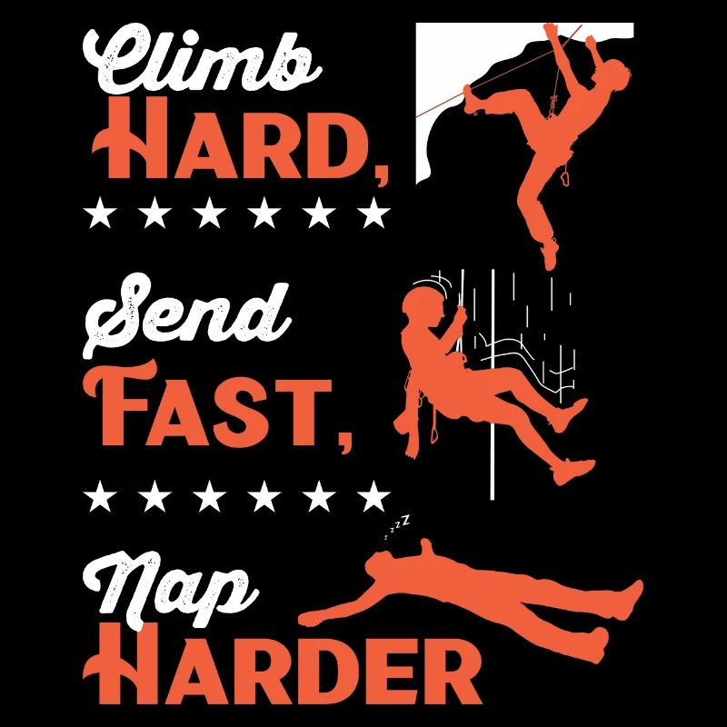 Klettern Sie hart, senden Sie schnell, machen Sie ein härteres Nickerchen