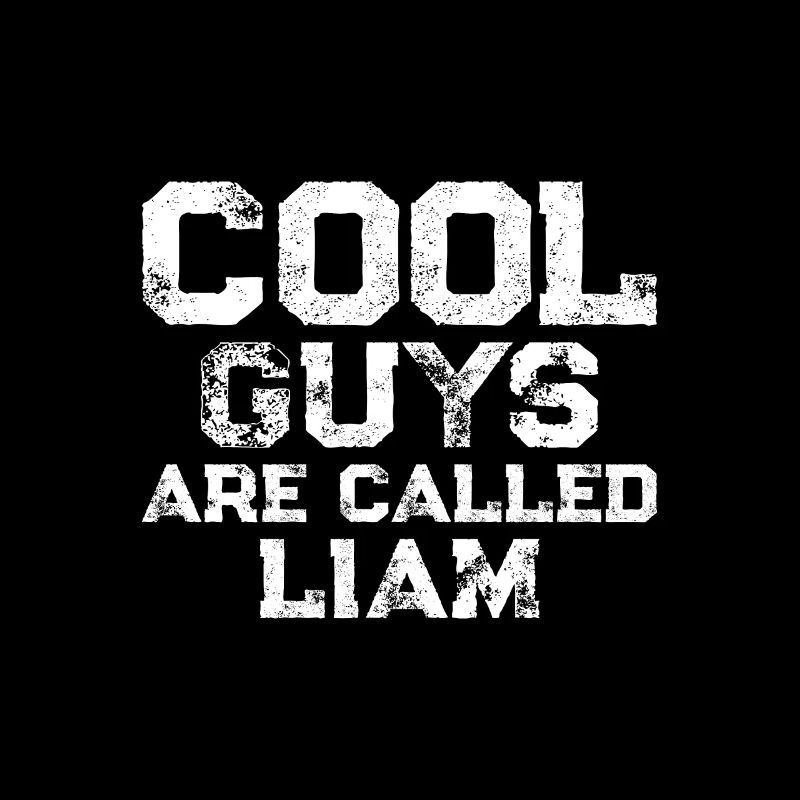 Cool guys are called Liam