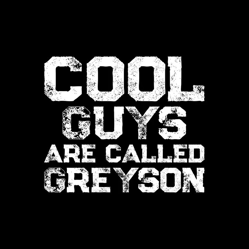 Cool guys are called Greyson