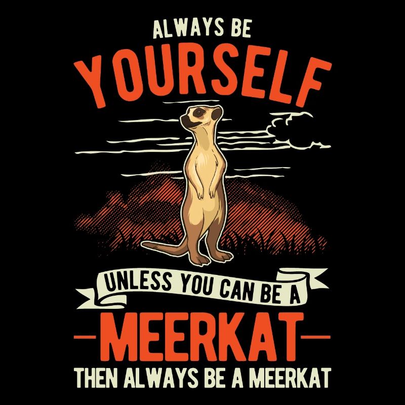 Soyez toujours vous-même Meerkat Erdmännchen