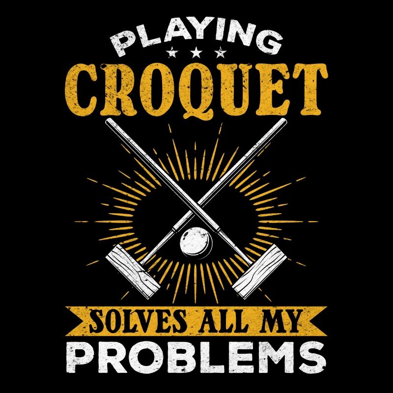 Funny Croquet Player Playing Croquet solves all my