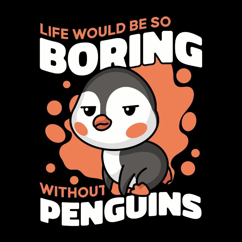 Life Would Be So Boring Without Penguins Seevogel