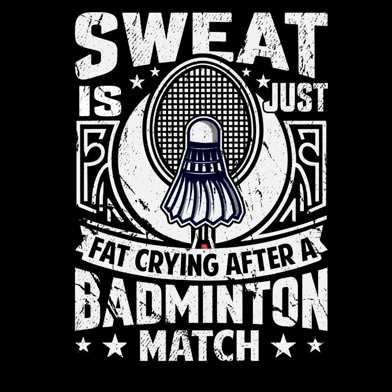 BADMINTON SPRUCH - Sweat Is Just Crying Fat