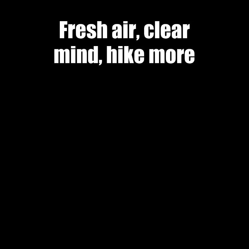 Hiking - Fresh air, clear mind, hike more