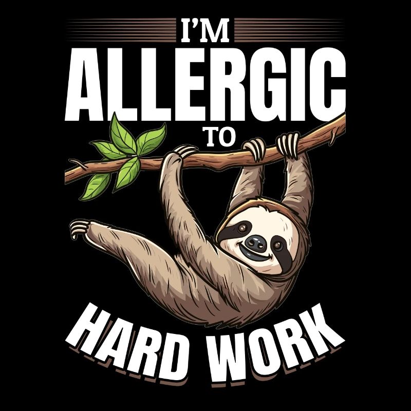Funny Lazy Sloth I'm allergic to hard work.