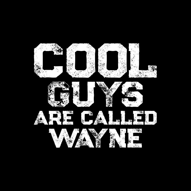 Cool guys are called Wayne