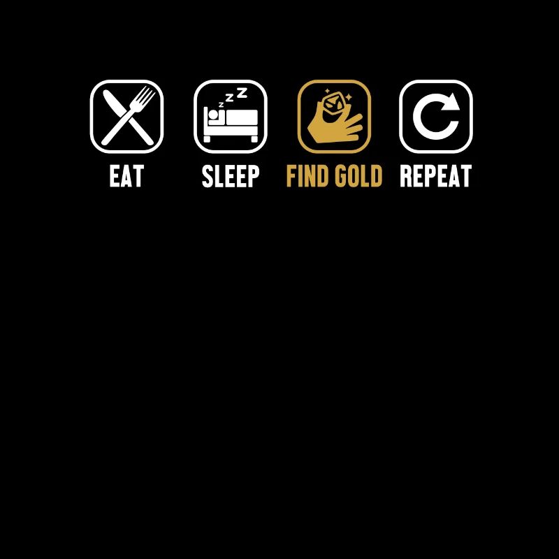 Manger, dormir, trouver de l’or, répéter, prospecter, miner, or,