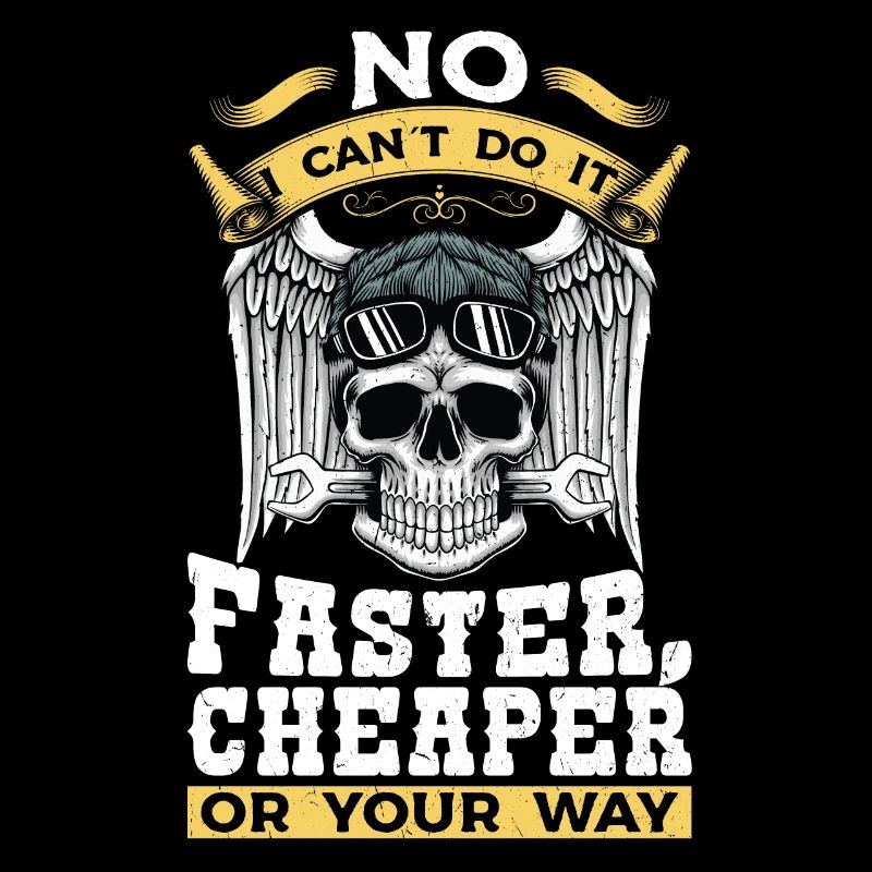 Mechanic Design No I Can't Do It Faster Cheaper