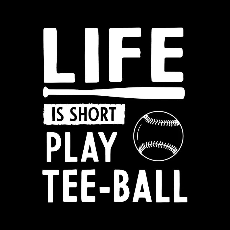 Life is short play Tee-ball