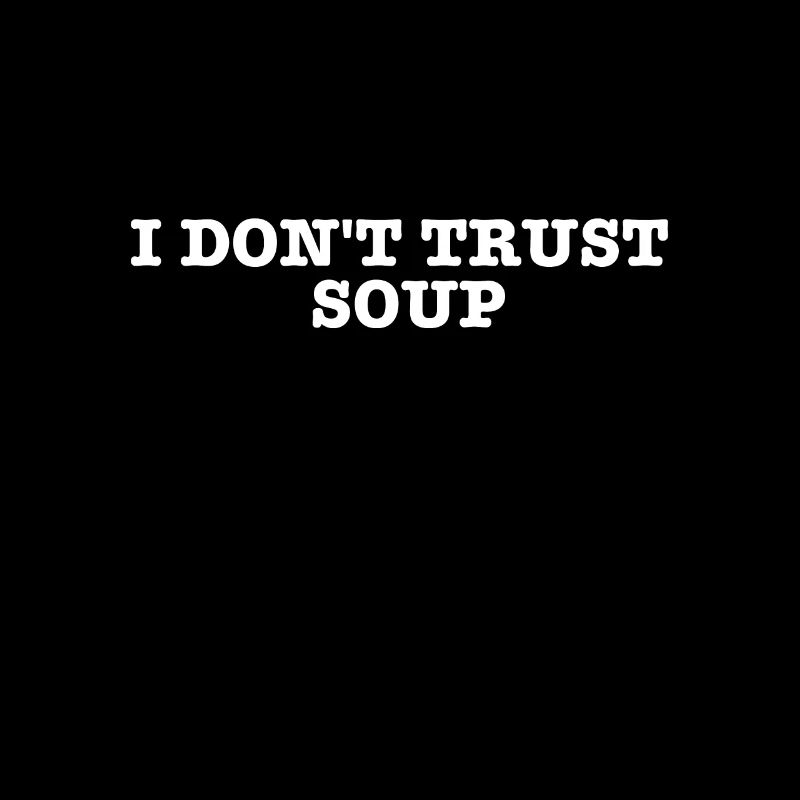 i don't trust soup