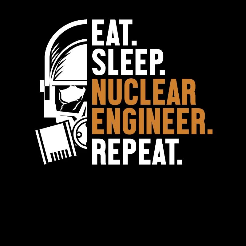Eat Sleep Nuclear Engineer Repeat Energy Nuclear