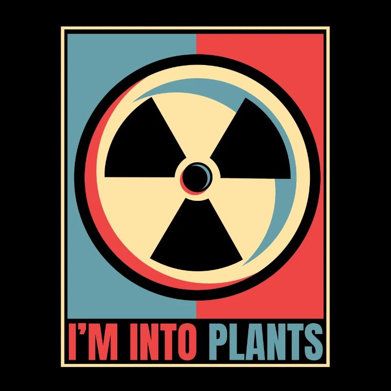I'm Into Plants Energy Uranium Operator Nuclear