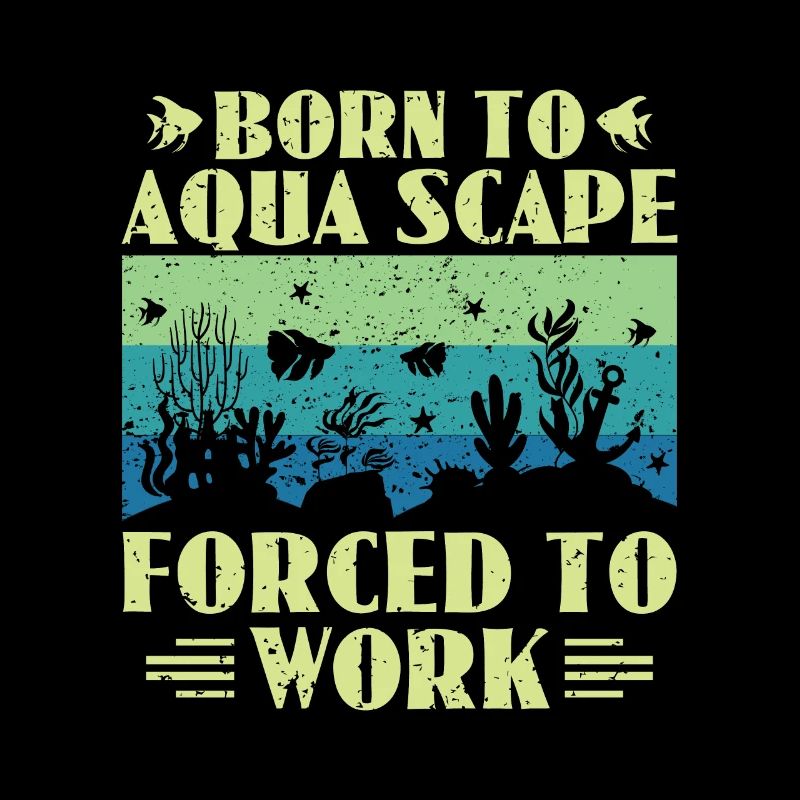 Born To Aqua Scape Forcé De Travailler - Aquascaping