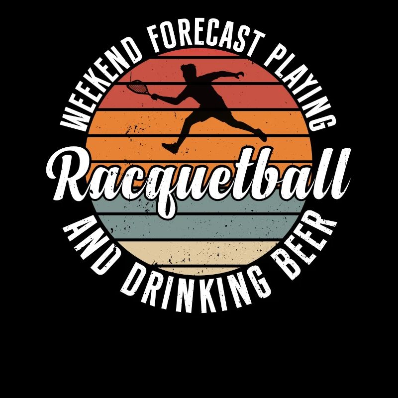 Weekend forecast Playing Racquetball and drinking