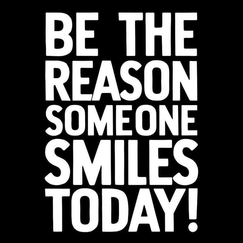Be the reason for a smile today