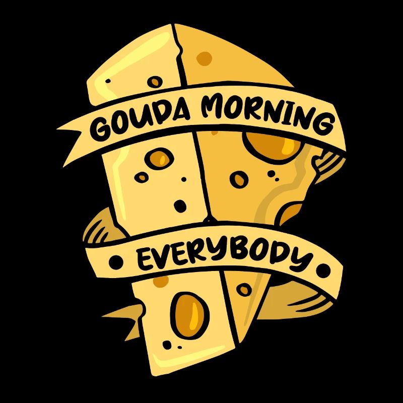 Gouda Morning Everbody Maker Fromager Queso
