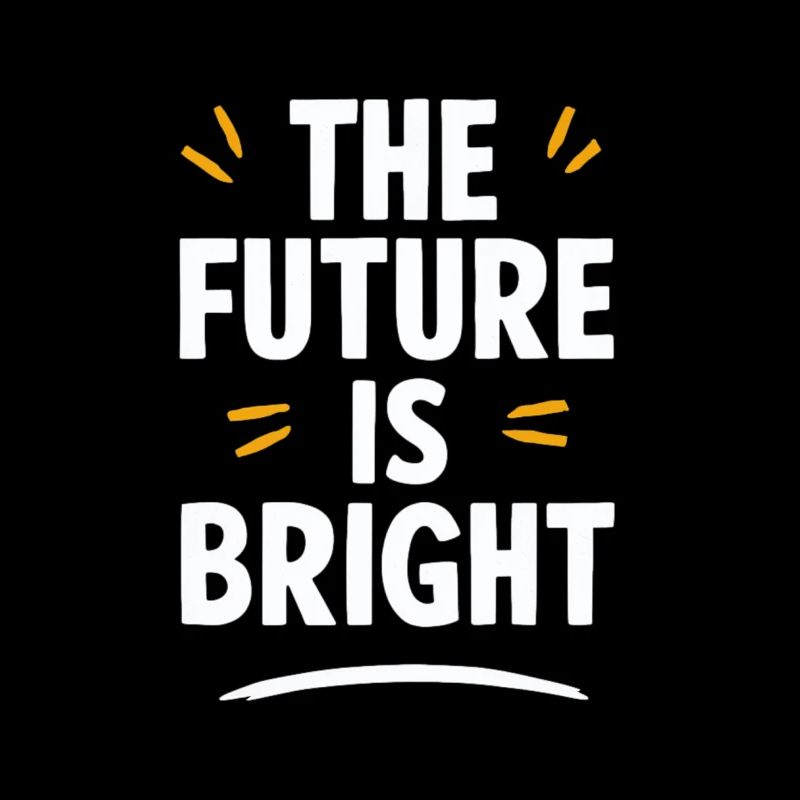 The future is bright Motivation