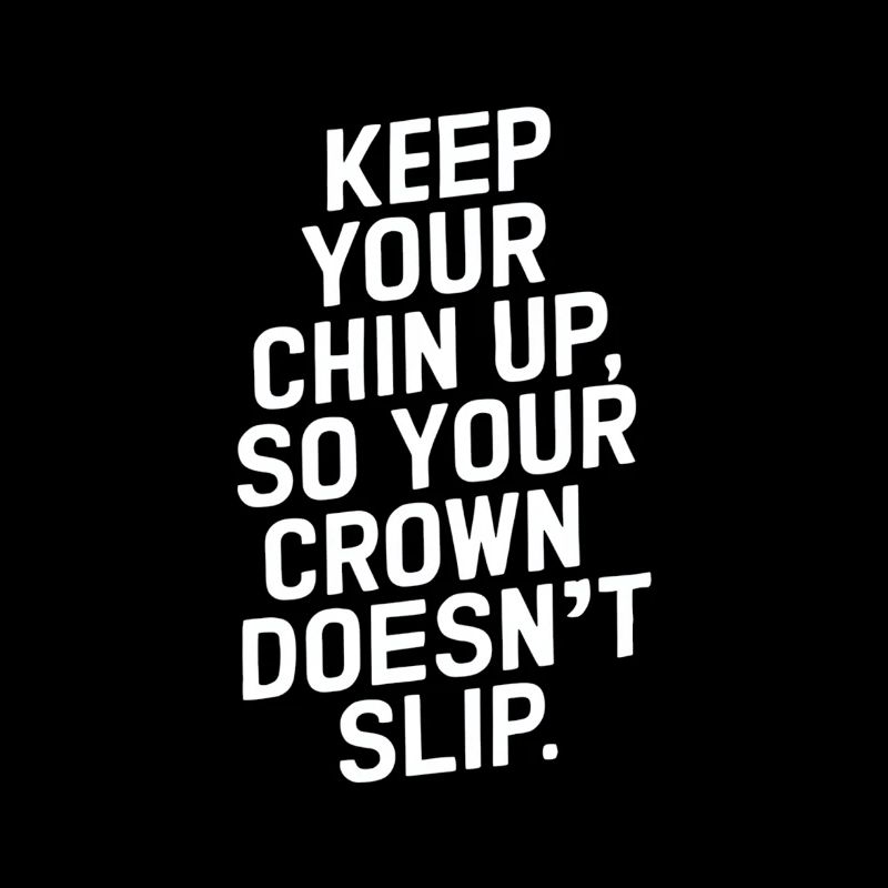 Keep Your Chin Up So Your Crown Doesn't Slip