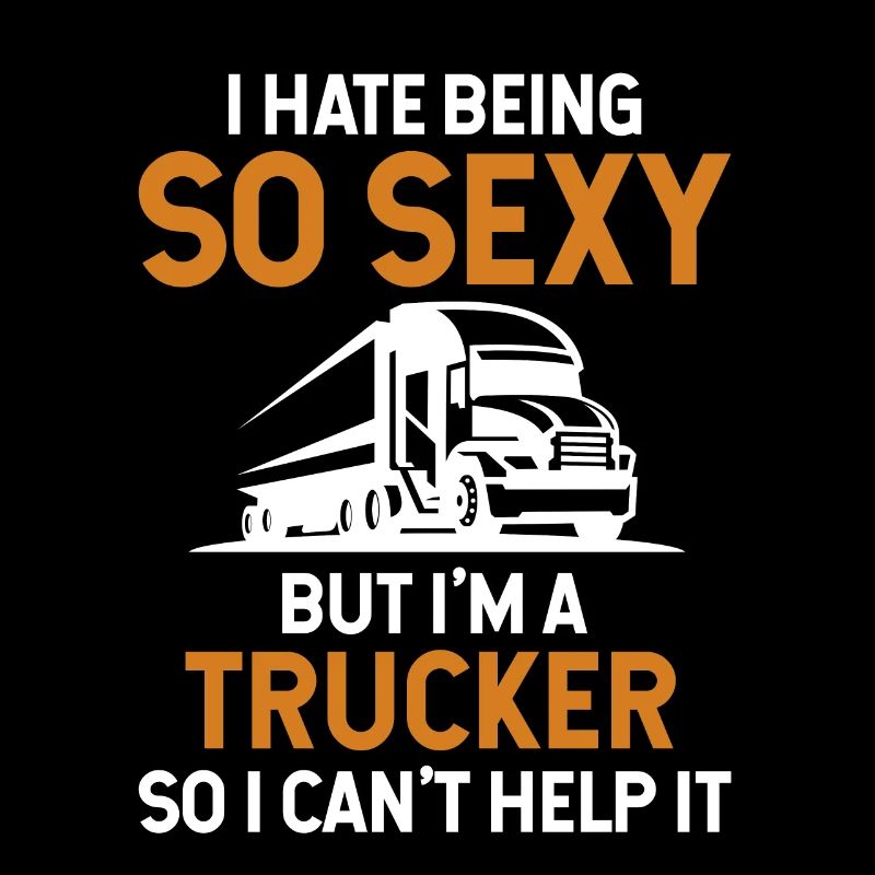 Ich hasse es, so sexy zu sein, aber ich bin ein Trucker-Trucker