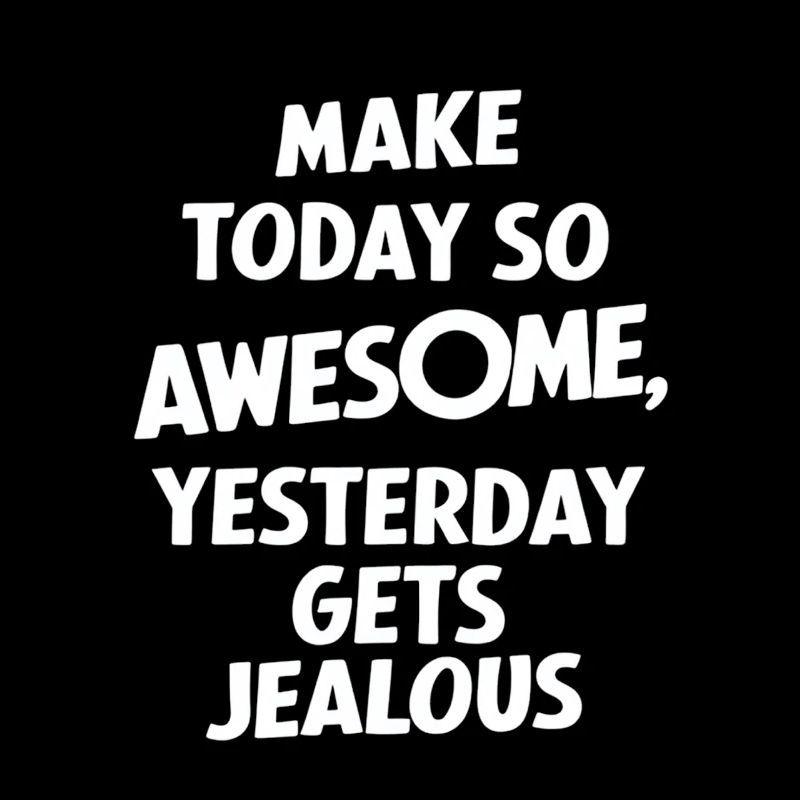 Mach Heute So Genial Dass Gestern Neidisch Wird