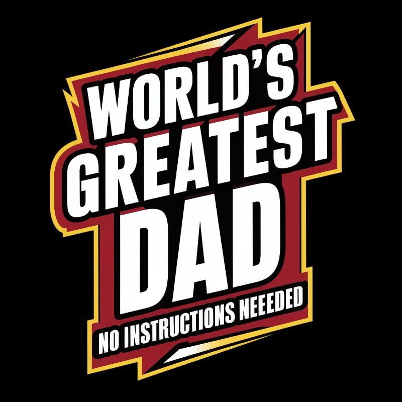 World's Greatest Dad - No Instructions Needed