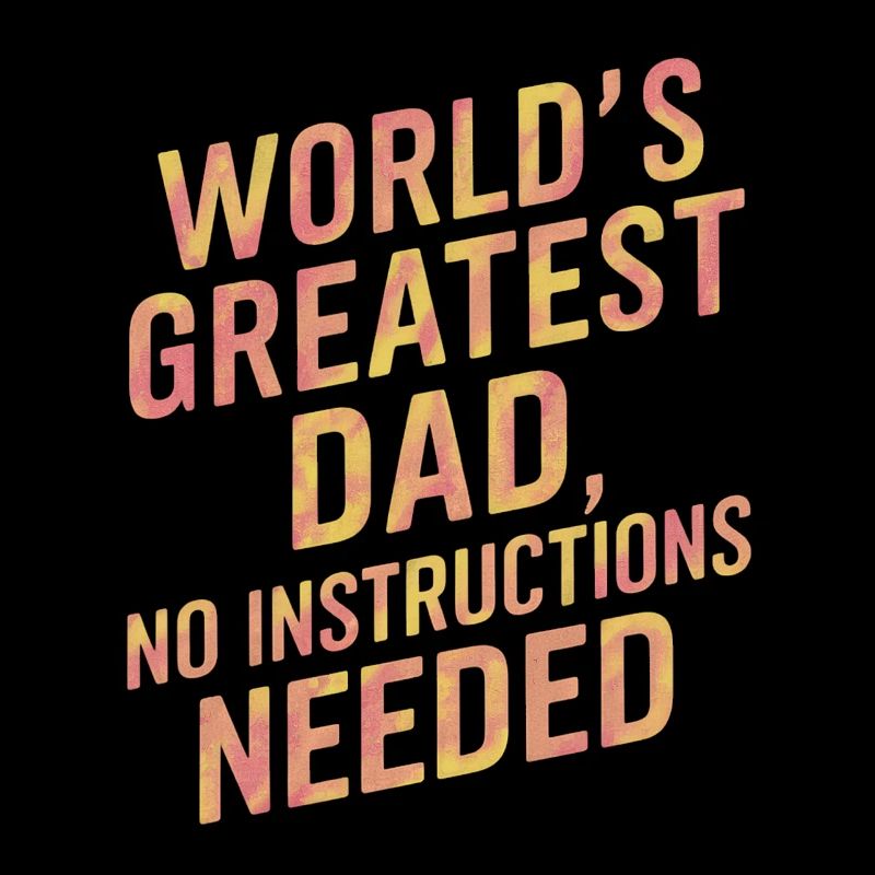 Worlds Greatest Dad No Instructions Needed