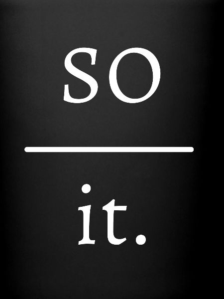 So over it.