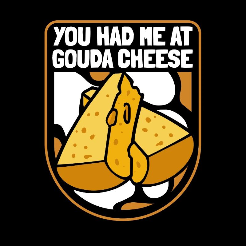 You Had Me At Gouda Cheese Queso Cheesemonger