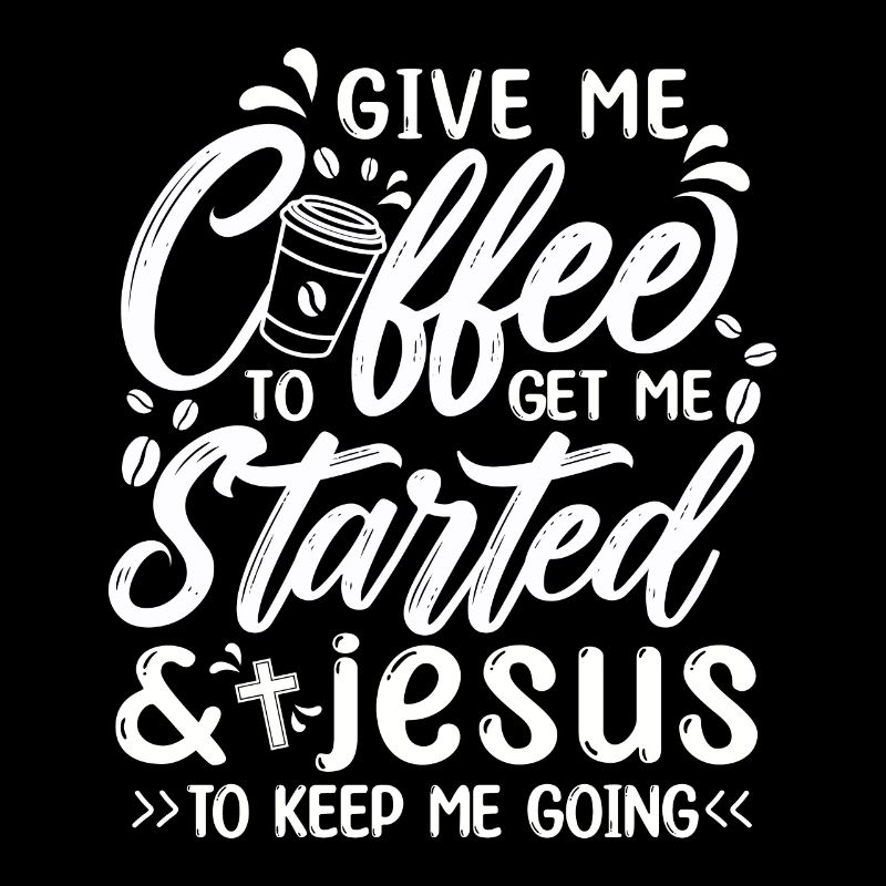 Coffee To Get Me Started Jesus To Keep Me Going