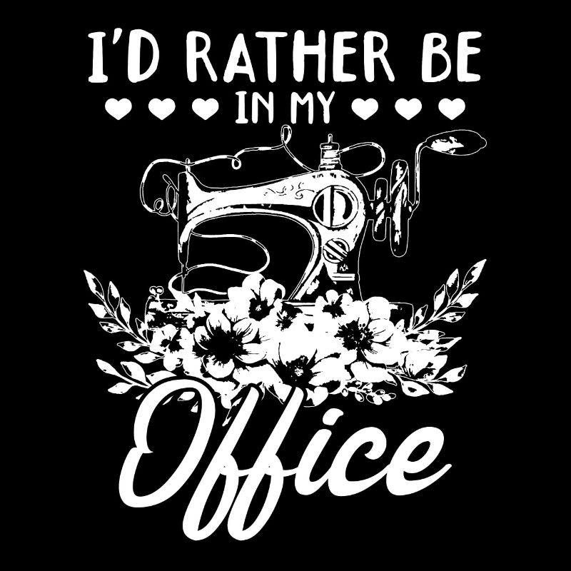 I'd rather be in my office - Sewing Lover Seamstre