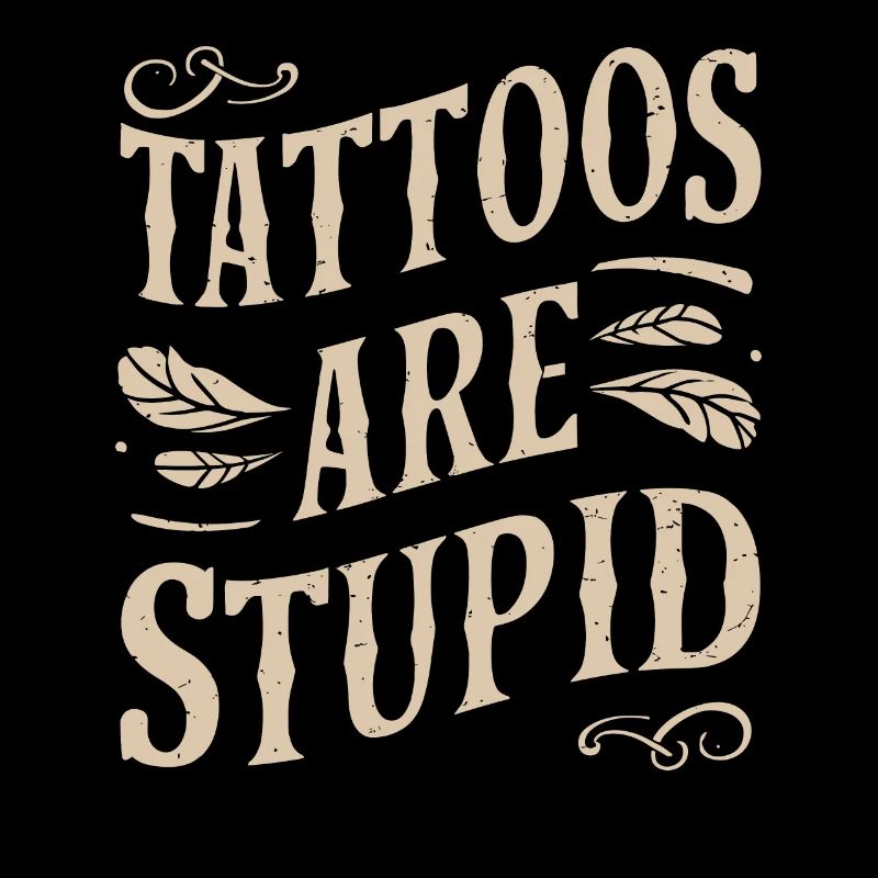 Tattoos Sind Dumm Sarkastisch Tätowiert