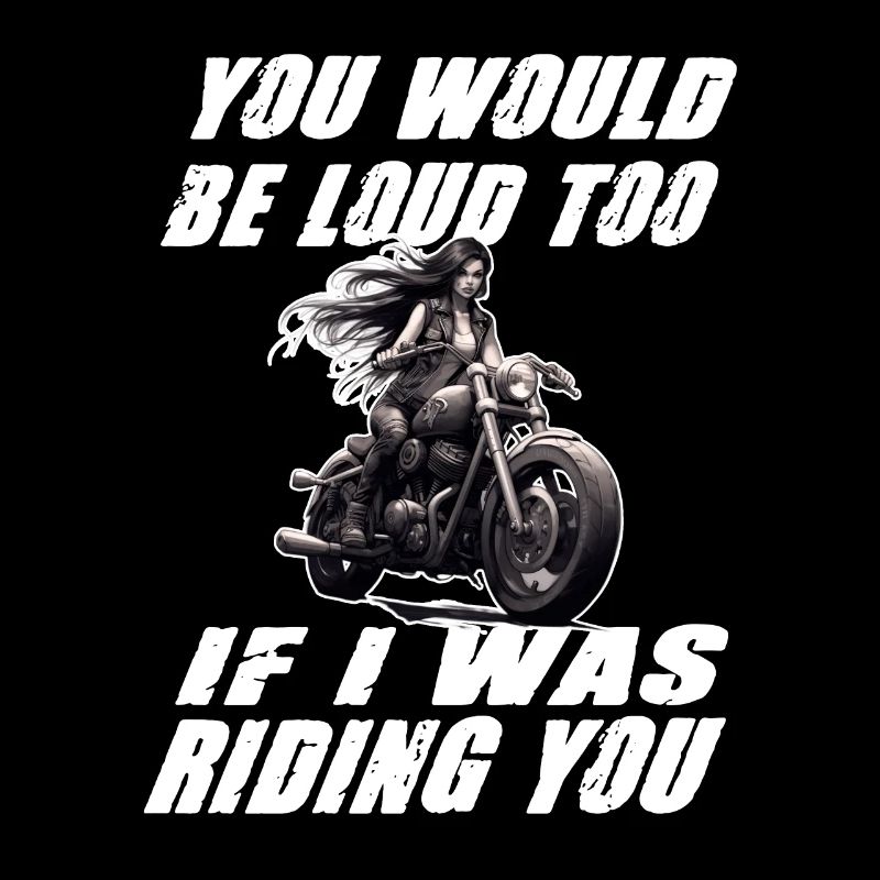 Motorradfahrerin You Would Be Loud Too