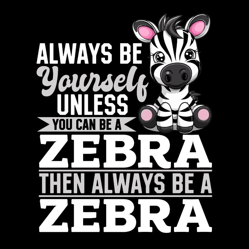 Funny Zebra Animal Always Be Yourself