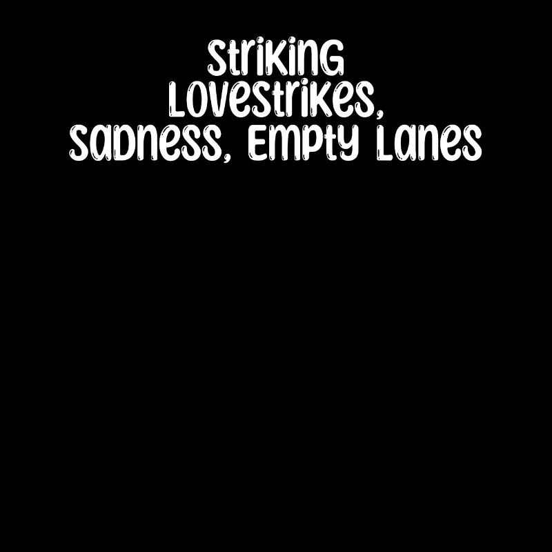 Bowling - Striking LoveStrikes, Tristesse, Vide