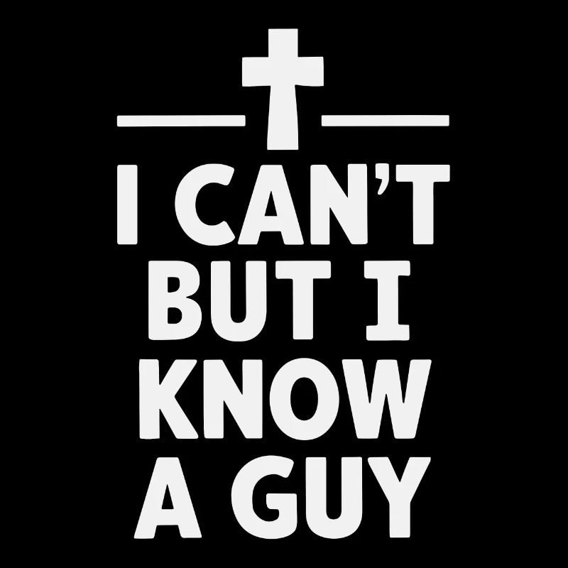 Jesus Christian Cross I Can't But I Know A Guy