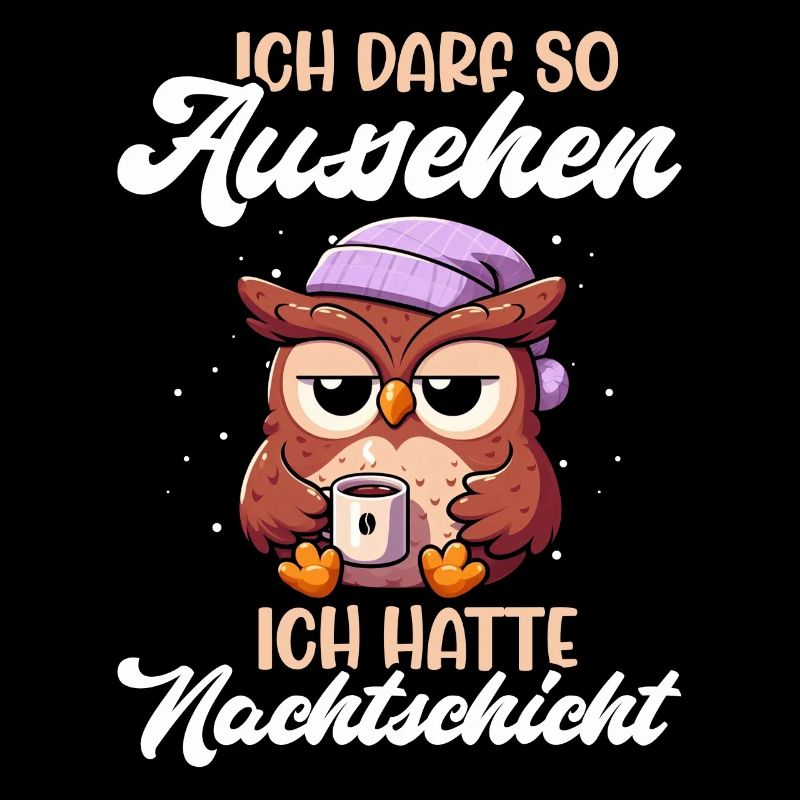 Ich Darf So Aussehen Ich Hatte Nachtschicht Eule