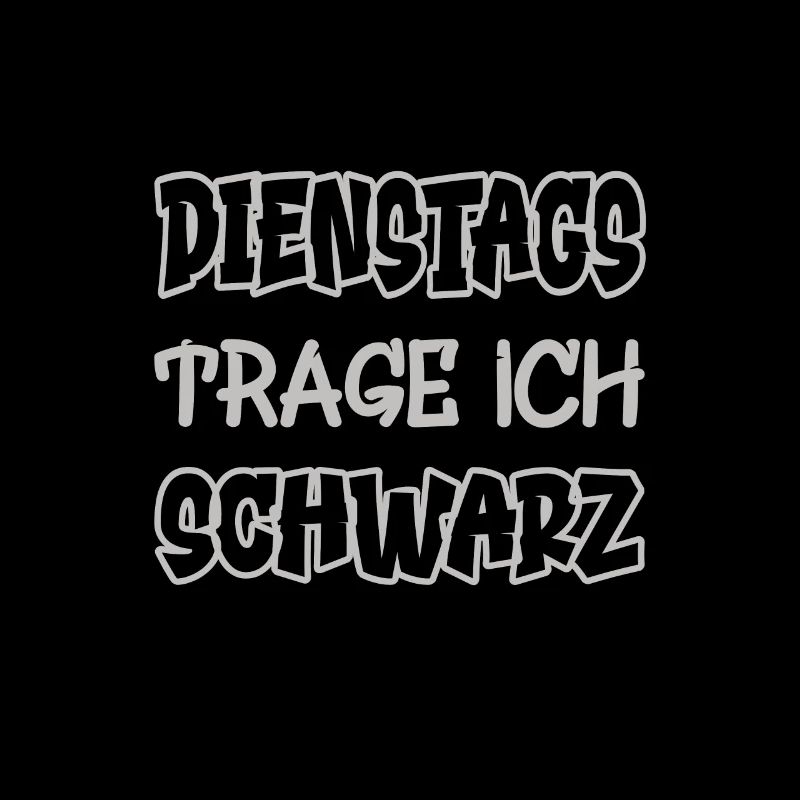 Dienstags trage ich schwarz Spruch Farbe schwarz