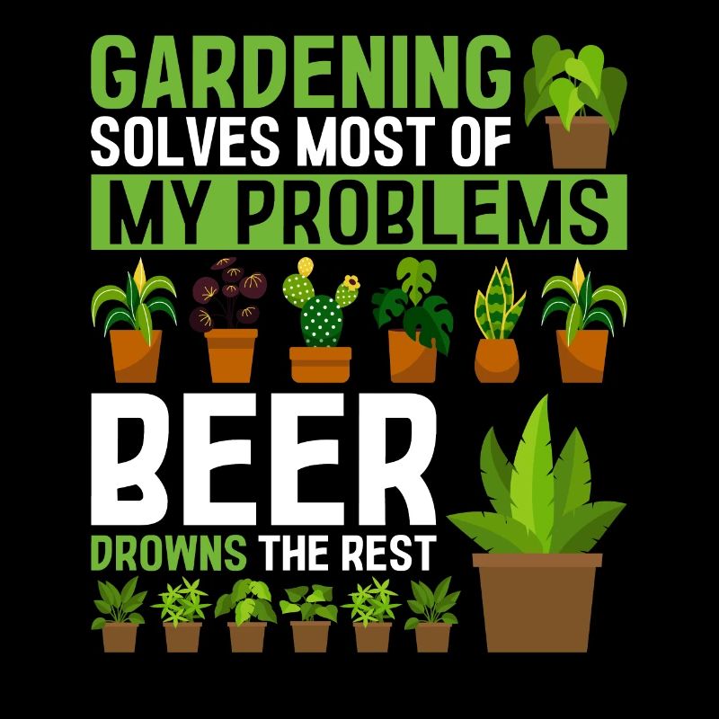 Gardening solves most of my problems beer drowns t