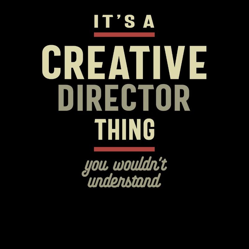 Creative Director Thing You Wouldn't Understand