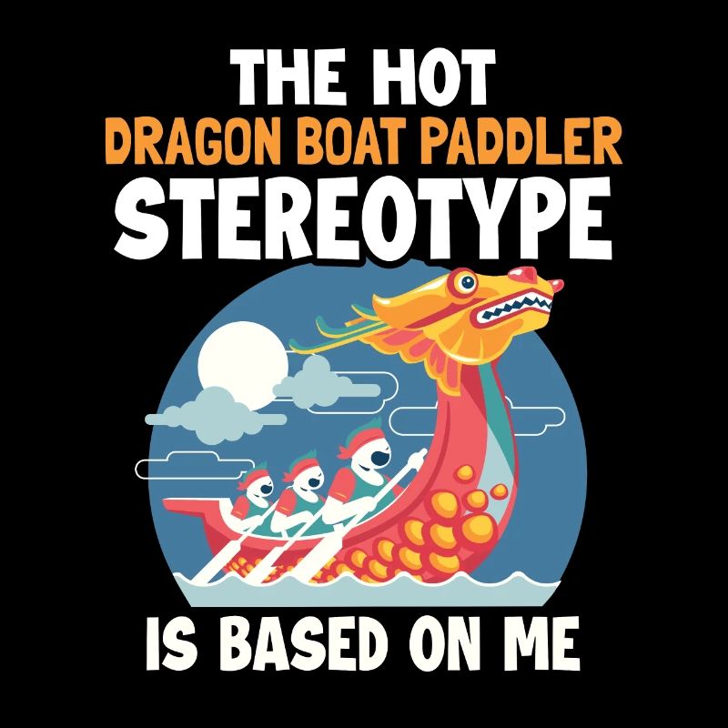 Dragon Boat Stereotype is Based On Me Team Lover