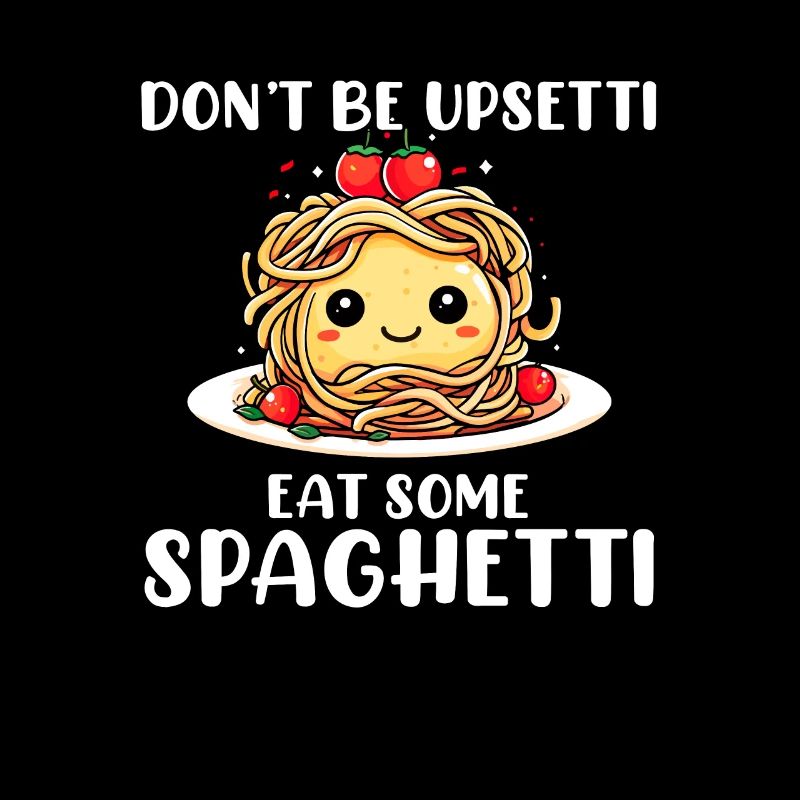 Don't Be Upsetti Eat Some Spaghetti italian lover