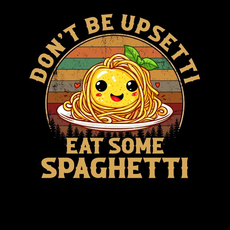 Don't Be Upsetti Eat Some Spaghetti italian lover