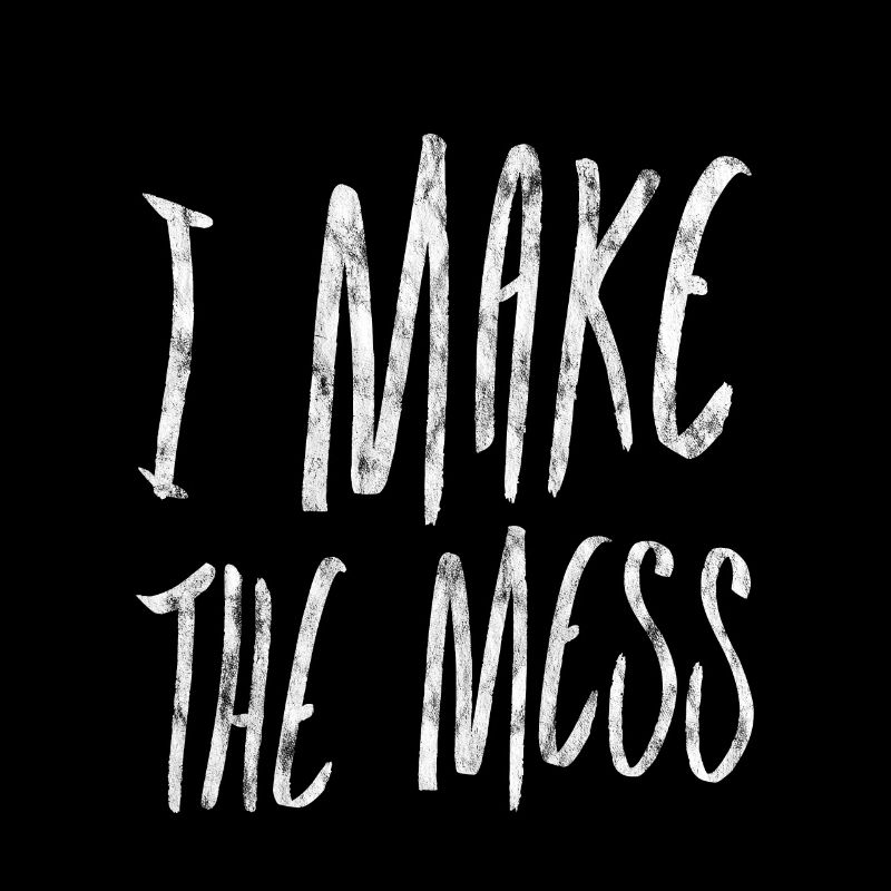 I Make The Mess 3