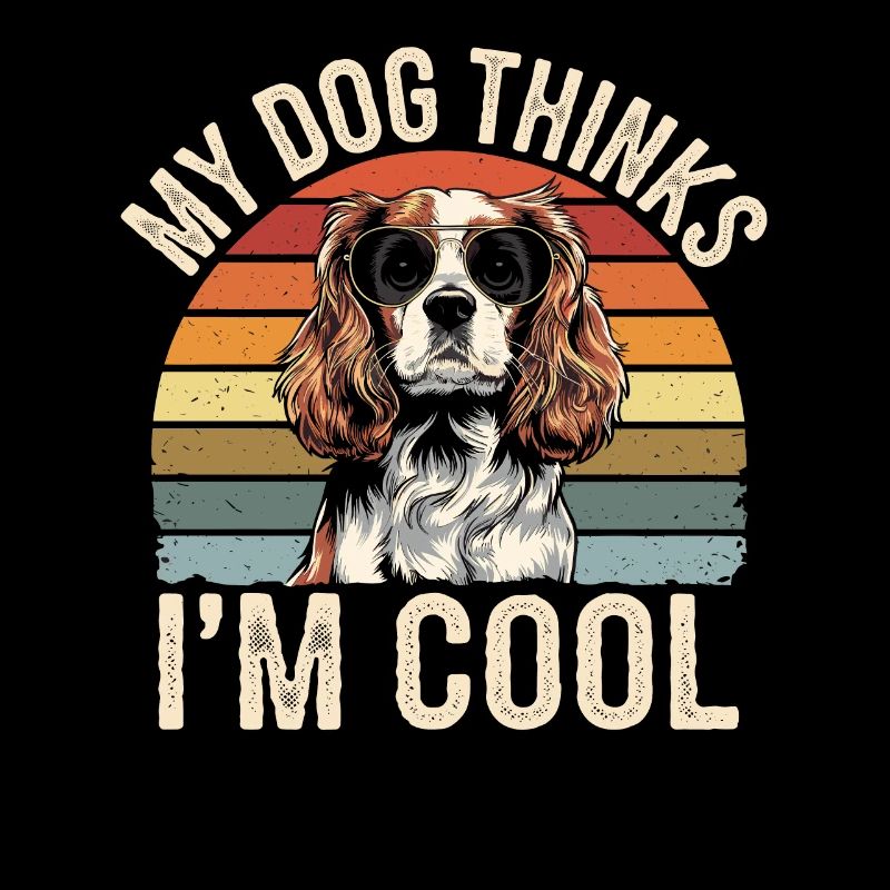Cavalier Spaniel My Dog Thinks I'm Cool