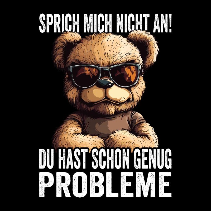 Don't talk to me, you already have enough problems