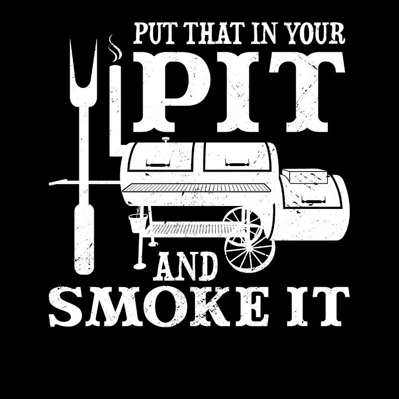 BBQ Put That In Your Pit And Smoke It