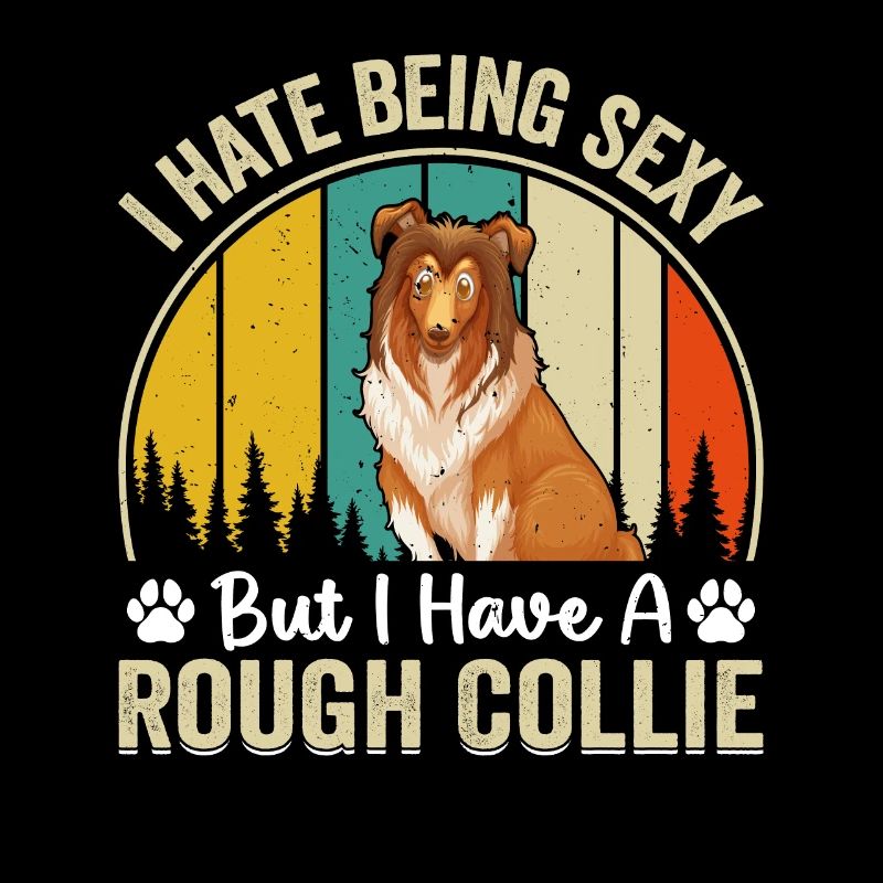 I hate being sexy but i have a Rough Collie