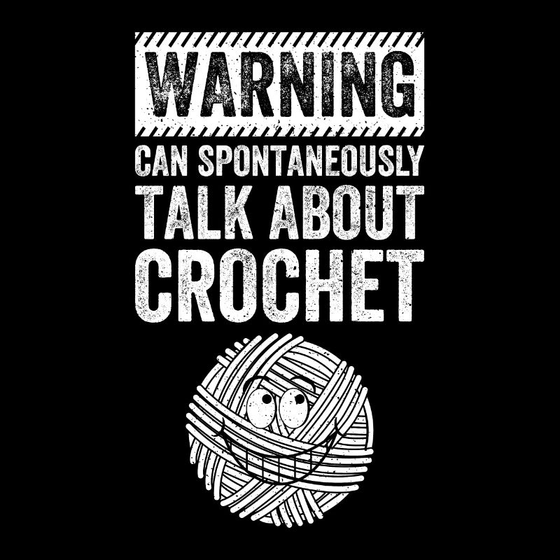 Warning can spontaneously talk about Crochet