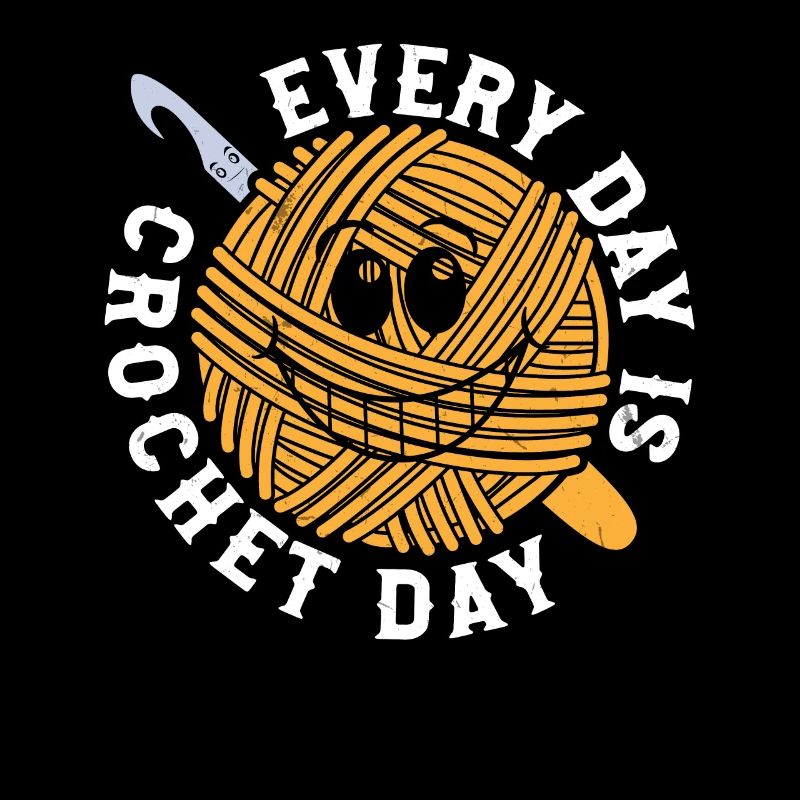 Crocheting Crocheter Crochet - Every day is Croche